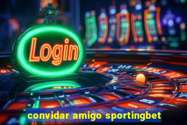 convidar amigo sportingbet